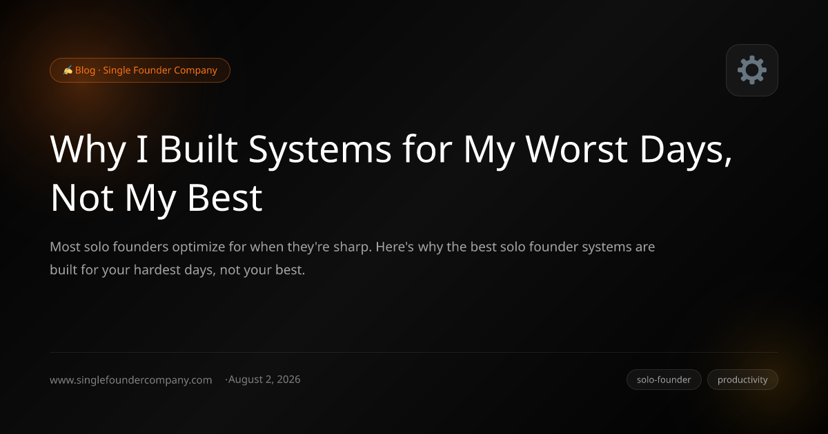 Why I Built Systems for My Worst Days, Not My Best