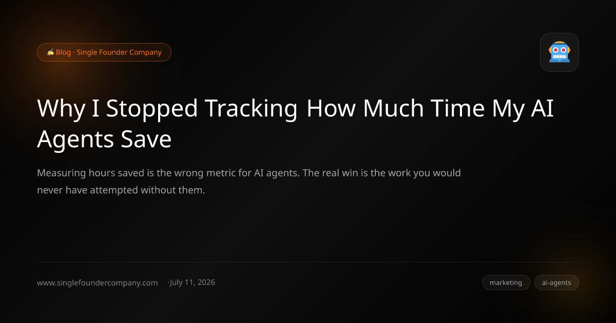 Why I Stopped Tracking How Much Time My AI Agents Save