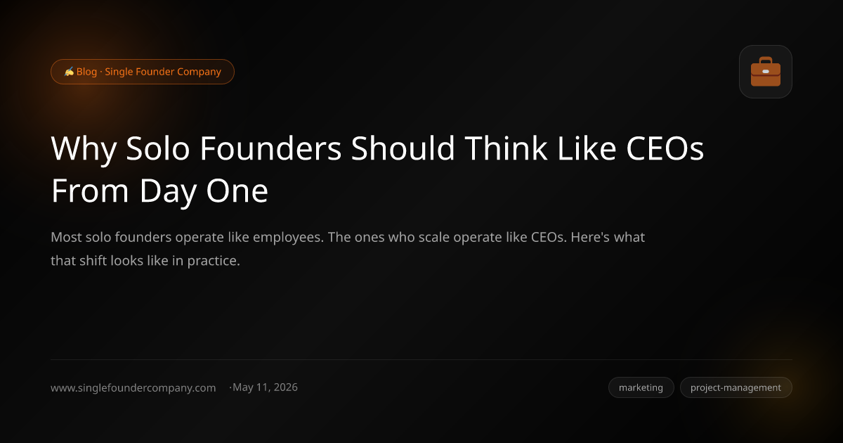 Why Solo Founders Should Think Like CEOs From Day One